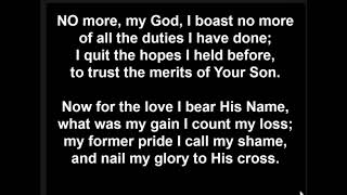 No more, my God, I boast no more • Isaac Watts 1674-1748