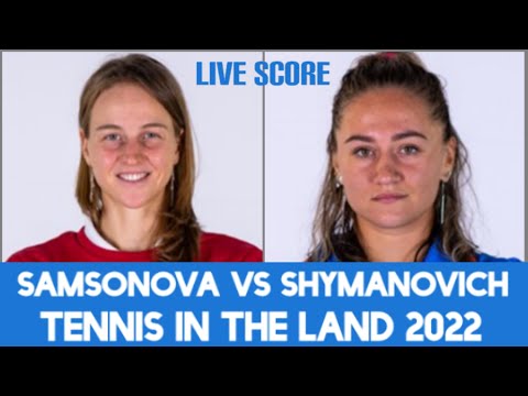 Samsonova vs Shymanovich | Tennis in the Land 2022 Live Score