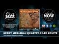 Gerry Mulligan Quartet & Lee Konitz - Too Marvelous For Words (1953)
