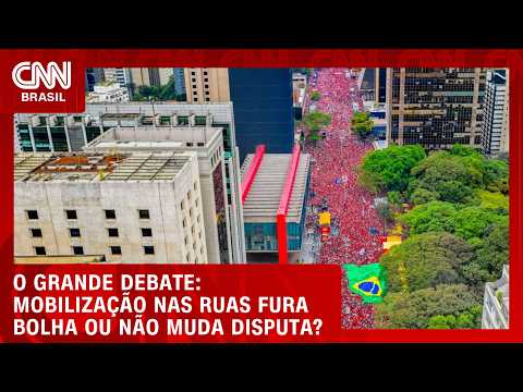 Eleições 2026: Mobilização nas ruas fura bolha ou não muda disputa? | O GRANDE DEBATE