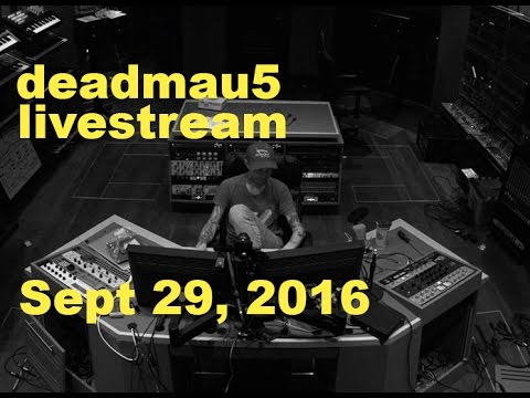 deadmau5 livestream - September 29, 2016
