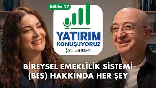 BİREYSEL EMEKLİLİK SİSTEMİ (BES) HAKKINDA HER ŞEY | Yatırım Konuşuyoruz | Bölüm 