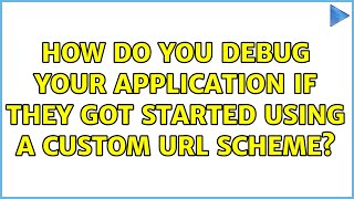 How do you debug your application if they got started using a custom URL scheme? (3 Solutions!!)