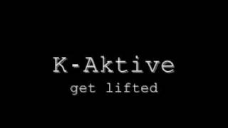 K-Aktive - Get Lifted