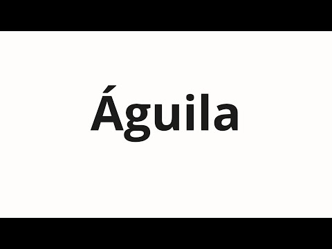 How to pronounce Águila