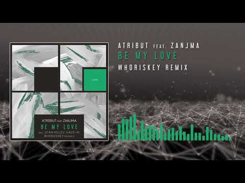 Atribut feat Zanjma - Be My Love (Whoriskey Remix)
