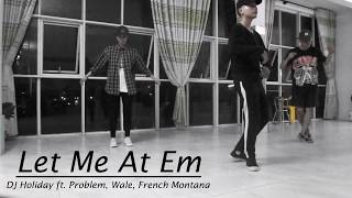 DJ Holiday - Let Me At Em | @Choreography by Hieu | @ Problem, @French Montana, @Wale