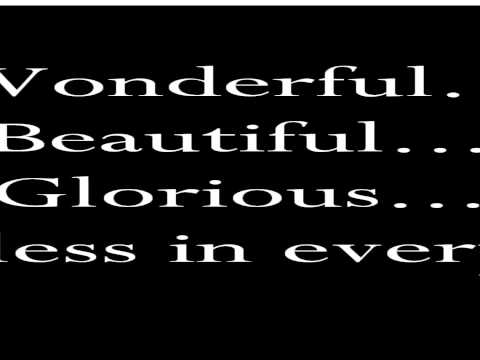 Wonderful Beautiful Glorious