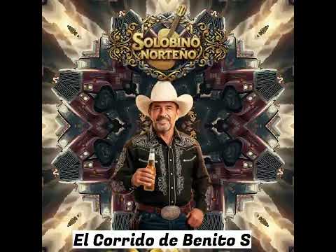 El corrido de Benito S  - Solobino Norteño