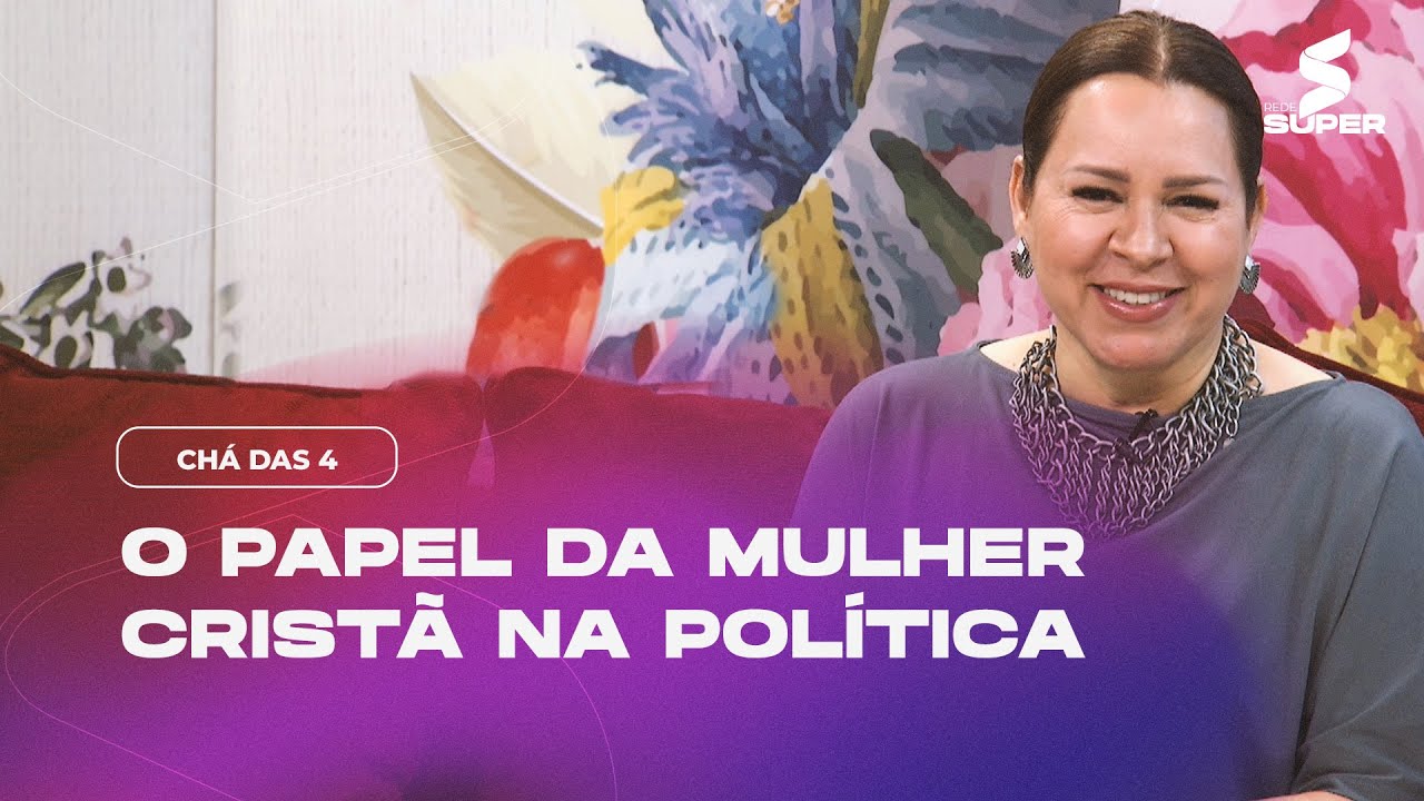 O papel da mulher cristã na política | CHÁ DAS 4