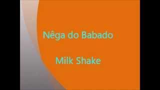 Nêga do Babado - Milk Shake (Eu gosto assim)