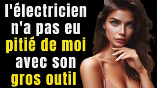 Iélectricien na pas eu pitié de moi avec son gros outil   HISTOIRES DAMOUR INTENSES