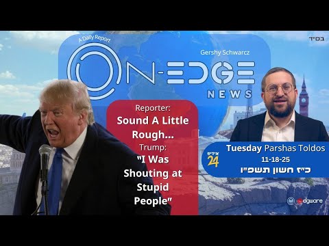 Sir, Sound A Little Rough!? Trump:“I Was Shouting at StupidPeople” | On Edge News | Gershy Schwarcz