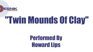 Howard Lips- Twin Mounds Of Clay