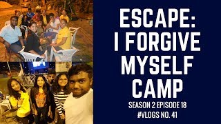 ESCAPE: I FORGIVE MYSELF CAMP #VLOGS NO.41