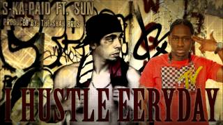 I Hustle Eerday - S-Ka-Paid Ft. Sun | Prod. By The Shah Bros