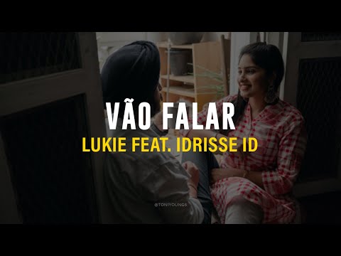 LUKIE - VÃO FALAR (FT IDRISSE ID) (LETRA)