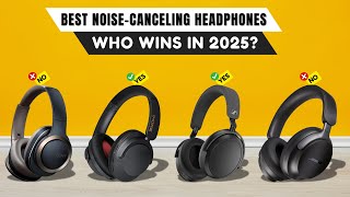 Best Noise-Canceling Headphones 2025 [watch before you buy]