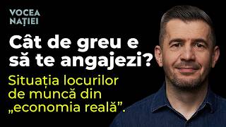 Cât de greu e să te angajezi? Situația locurilor de muncă din „economia reală”. Vocea Nației #307