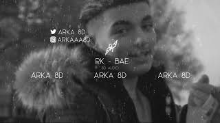 RK - BAE (8D AUDIO) 🎧