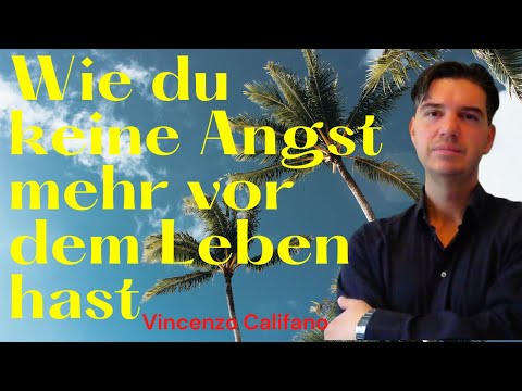 Vincenzo Califano - Wie du keine Angst mehr vor dem Leben hast