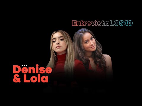 Entrevista - Denise Rosenthal y Lola Índigo