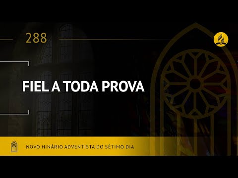 Novo Hinário Adventista • Hino 288 • Fiel a Toda Prova • (Lyrics)