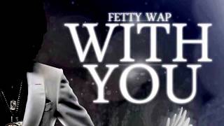 Fetty Wap - With You "ft. KDL" (Full song in desc)