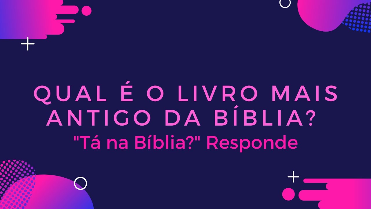 Qual livro mais antigo da Bíblia? - "Tá na Bíblia?" Responde