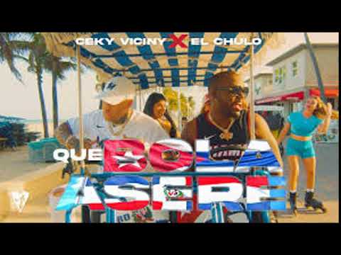 Ceky Viciny x El Chulo - Que Bola Asere