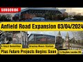 Anfield Road Expansion 03/04/2024
