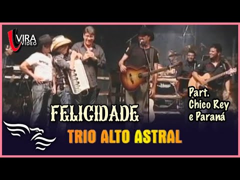 Felicidade - TRIO ALTO ASTRAL - Ao Vivo -  Part. Chico Rey e Paraná
