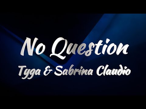 Tyga & Sabrina Claudio - No Question (Lyrics)