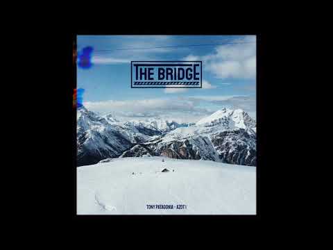 Tony Patagonia & Azot One - The Bridge