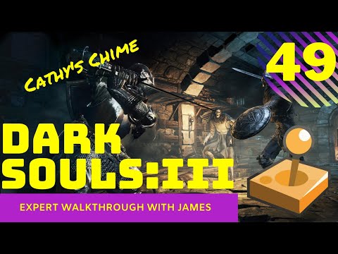 Dark Souls 3 - Expert Walkthrough with James - PT49 - Cathy's Chime