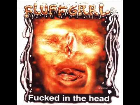 Fluff Grrl   Fucked in the Head   Full Album