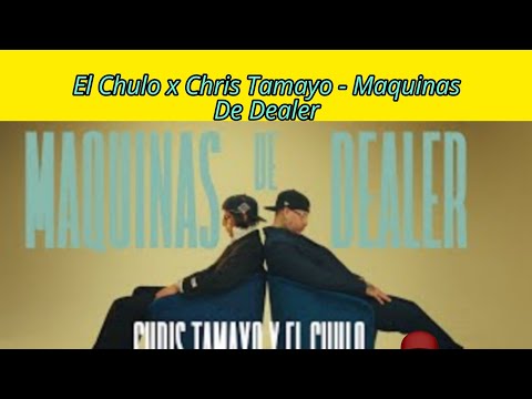 El Chulo x Chris Tamayo - Maquinas De Dealer ( Video Oficial )