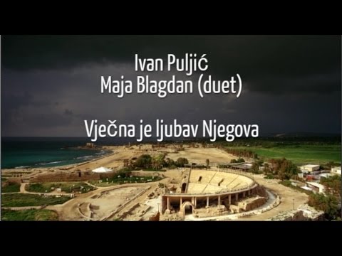 Ivan Puljić, Maja Blagdan (duet) - Vječna je ljubav Njegova