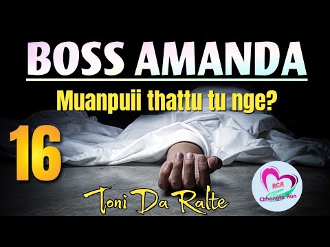 Boss Amanda - 16 | Nula khawngaihthlâk Muanpuii thattu chhuina | Ziaktu : Toni DA Râlte