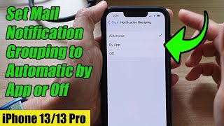 iPhone 13/13 Pro: How to Set Mail Notification Grouping to Automatic by App/Off