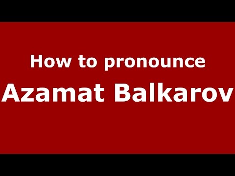 How to pronounce Azamat Balkarov (Russian/Russia)  - PronounceNames.com