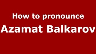 How to pronounce Azamat Balkarov