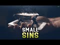 SMALL SINS EVERY MUSLIM NEEDS TO WATCH OUT FOR
