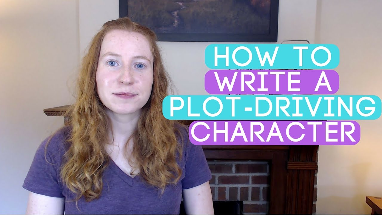 How to Write a Main Character Who Drives the Plot
