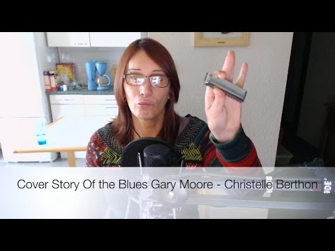 Cover Story Of the Blues Gary Moore - Christelle Berthon (Dannecker harmonica in C)