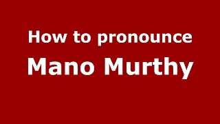 How to pronounce Mano Murthy