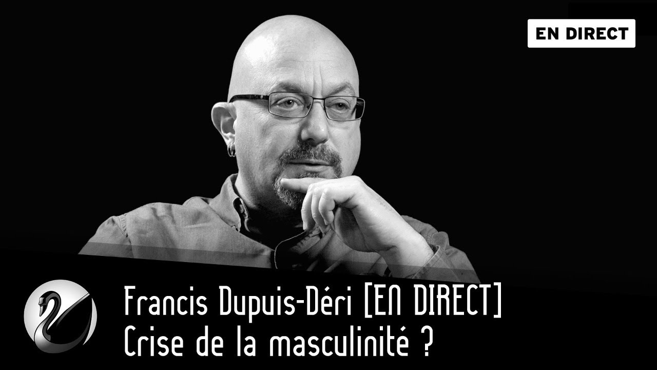 Crise de la masculinité ? Francis Dupuis-Déri