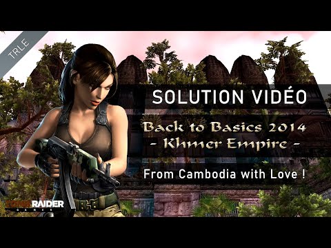 [TRLE] Tomb Raider BtB 2014 : Khmer Empire - #10 - From Cambodia with Love !