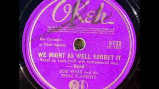 Bob Wills & His Texas Playboys. We Might As Well Forget It (Okeh 6722, 1942)