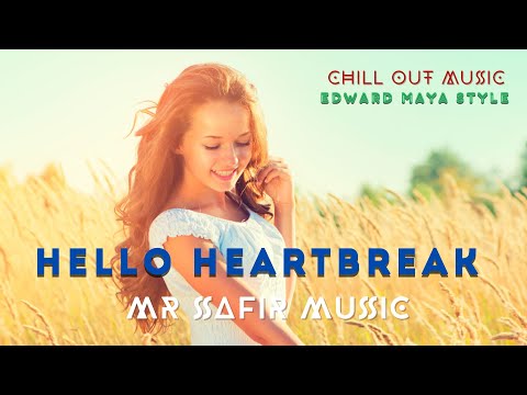 Mr Safir Music - Hello Heartbreak ( Edward Maya style) Chill Out Music | Summer Song